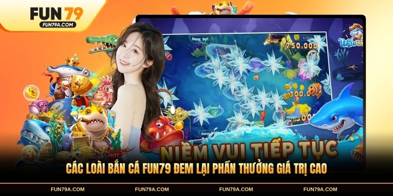 Các loài bắn cá FUN79 đem lại phần thưởng giá trị cao