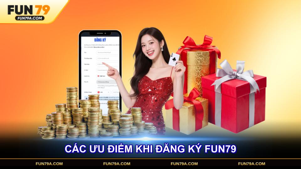 Các ưu điểm khi đăng ký FUN79 bạn không nên bỏ qua