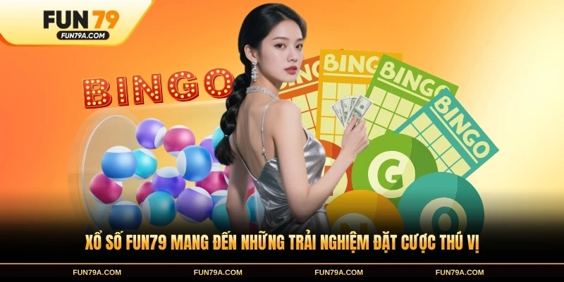 Xổ số FUN79 mang đến những trải nghiệm đặt cược thú vị